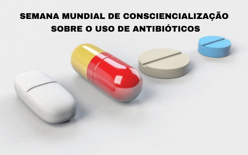 Semana Mundial de consciencialização sobre o uso de antibióticos.